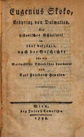 Eugenius Skoko, Erbprinz von Dalmatien : Ein historisches Schauspiel in fünf Aufzügen, nach der Geschichte für die Marinellische Schaubühne bearbeitet