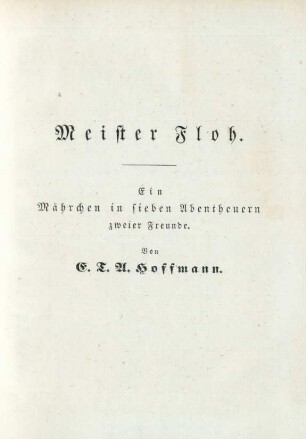 Meister Floh. ein Mährchen in sieben Abentheuern zweier Freunde. Von E.T.A. Hoffmann