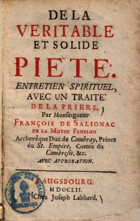 De la veritable et solide pieté : Entretien spirituel, avec un traité de la priere
