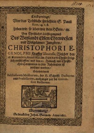 Leichpredigt, Uber das Tröstliche sprüchlein S. Pauli Rom. 14. v. 8. ... Bey Christlicher Leichbegengnuß Des ... Jungkern, Christophori Egenolphi Kraffts Ulmensis ...