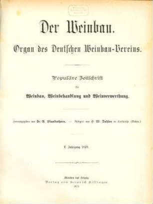 Der Weinbau : Organ des Deutschen Weinbau-Vereins und der Internationalen Amperlographischen Commission ; populäre Zeitschr. für Weinbau, Weinbehandlung und Weinverwerthung. 5. 1879