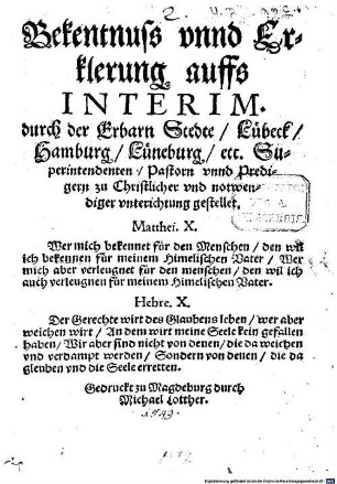 Bekentnuss vnnd Erklerung auffs Interim durch der erbarn Stedte Lübeck, Hamburg, Lüneburg etc. Superintendenten, Pastorn vnnd Predigern zu Christlicher vnd notwendiger vnterichtung gestellet