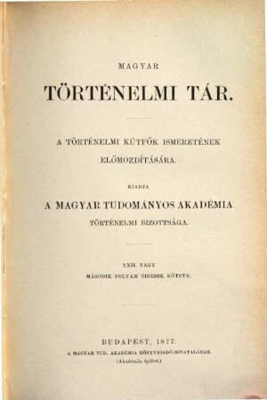 Magyar történelmi tár : a történelmi kútfők ismeretének előmozdítására, 22. 1877 = N.F., Bd. 10