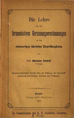 Die Lehre von den fermentativen Gerinnungserscheinungen in den eiweissastigen thierischen Körperflüssigkeiten : Zusammenfassender Bericht über die früheren, die Faserstoffgerinnung betreffenden, Arbeiten des Verfassers