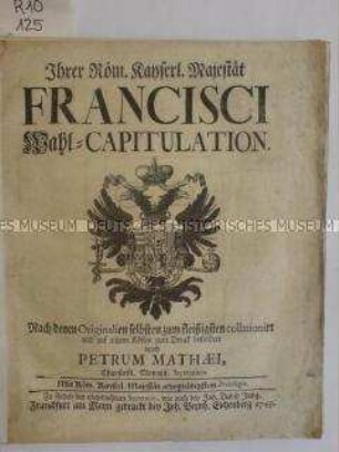 Ihrer Röm. Kayserl. Majestät Francisci Wahl-Capitulation