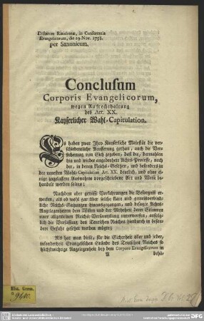 Conclusum Corporis Evangelicorum, wegen Aufrechthaltung des Art. XX. Kayserlicher Wahl-Capitulation : Dictatum Ratisbonae, in Conferentia Evangelicorum, die 29. Nov. 1758. per Saxonicum