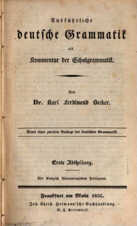 Ausführliche deutsche Grammatik als Kommentar der Schulgrammatik : statt einer zweiten Auflage der Deutschen Grammatik. 1