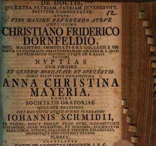 De doctis, qui extra patriam, patriam invenerunt, breviter commentatur atque viro maxime reverendo atque amplissimo Christiano Friderico Dornfeldio ... nuptias cum virgine ... Anna Christina Mayeria ... gratulatur Gottlob Augustus Ienichen