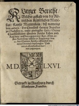 Kurtzer Bericht welcher gestalt von ... Kayser Maximilian ... Der Churfürst Hertzog Augustus zu Sachsen Reichs-Lehen und Regalien auff den jetzigen Reichstag allhier zu Augspurg ... offentlich empfangen