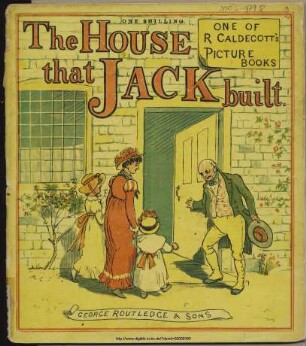 The house that Jack built / [Illustr.:] R. Caldecott. - (Randolph Caldecott's picture books ; 2)