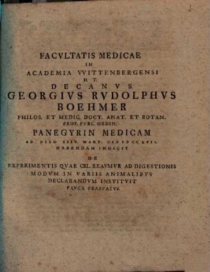 Facultatis medicae in Academia Wittenbergensi ... decanus Georgius Rudolphus Boehmer panegyrin medicam ... habendam indicit de experimentis quae cel. Reaumur ad digestionis modum in variis animalibus declarandum instituit pauca praefatus