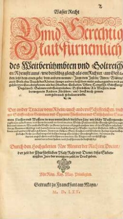 Wasser-Recht unnd Gerechtigkait fürnemlich des weitberühmbten und goltreichen Rheinstrams, wie derselbig gleich als ein Richter am Gestaden jetzt dem einen gebe, dem andern nemme : Item von Inseln, Awen, Waiten auch Beth oder Bauch des Rheins ...