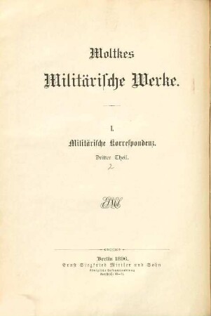 Moltkes militärische Werke, 1,3,2. 1., Militärische Korrespondenz ; 3. Theil, Aus den Dienstschriften des Krieges 1870/71 ; 2. Abtheilung, Vom 3. September 1870 bis zum 27. Januar 1871
