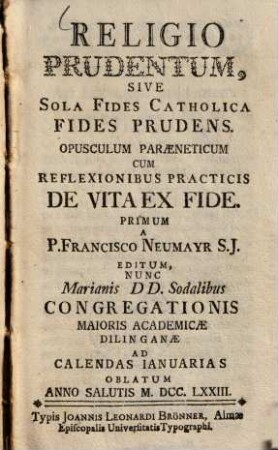 Religio Prudentum, Sive Sola Fides Catholica Fides Prudens : Opusculum Paraeneticum Cum Reflexionibus Practicis De Vita Ex Fide