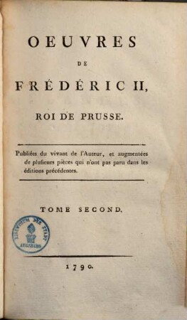 Oeuvres de Frédéric II. roi de Prusse : publiées du vivant de l'Auteur, & augmentées de plusieurs pièces qui n'ont pas paru dans les édit. précédentes, 2. Mélanges philos. & littér.