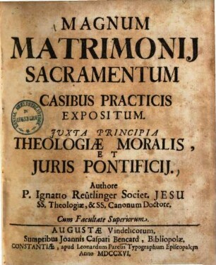 Magnum Matrimonij Sacramentum Casibus Practicis Expositum : Juxta Principia Theologiae Moralis, Et Juris Pontificij