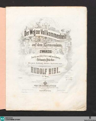 Der Weg zur Vollkommenheit auf dem Harmonium : zwanzig leicht ausführbare und praktische Uebungs-Stücke für jede Gattung dieses Instruments; 24. Werk