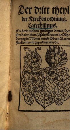 Kirchenordnung, 3. Catechismus, wie der in meines gnedigen Herren, Herren Ott Hainrichen, Pfaltz Graven bei Rhein ... Fürstenthumb gepredigt wirdt