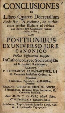Conclusiones Ex Libro Quarto Decretalium deductae, & ratione, ac authoritate breviter illustratae ad refricandas species pro Candidatis Jurium valde utiles : Cum Positionibus Ex Universo Jure Canonico