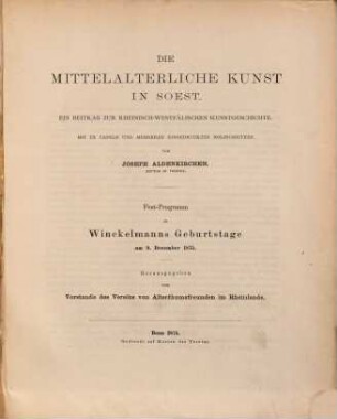 Die mittelalterliche Kunst in Soest : ein Beitrag zur rheinisch-westfälischen Kunstgeschichte ; Fest-Programm zu Winckelmanns Geburtstage am 9. December 1875 ; mit IX Tafeln und mehreren eingedruckten Holzschnitten