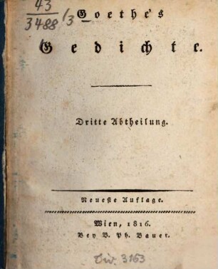 Goethe's Gedichte. 3. Hermann und Dorothea. Vermischte Gedichte. Theater-Reden. Masken-Züge. - 1816. - 256 S.