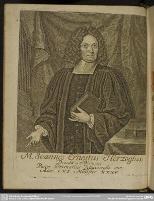 M. Joannes Ernestus Herzogius, Dresda-Misnicus Pastor Primarius Zittaviensis ann: AEtat: LXI. Minister: XXXV.