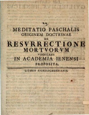 Meditatio paschalis, originem doctrinae de resurrectione mortuorum vindicans, in Academia Ienensi P. P.