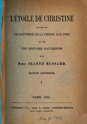 L'étoile de Christine : suivie de: Un souvenir de la Pierre aux Fées et de Une histoire d'autrefois. Par Jeanne Mussard, 1