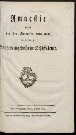Amnestie für alle bey den Seereisen entwichene diesseitige Landeseingebohrne Schiffsleute : De Dato Berlin, den 31. October 1799.