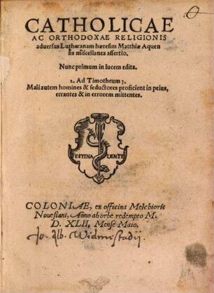 Catholicae Ac Orthodoxae Religionis aduersus Lutheranam haeresim Matthiae Aquensis miscellanea assertio