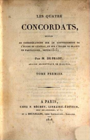 Les quatre concordats : suivis de considérations sur le gouvernement de l'église en général et sur l'église de France en particulier depuis 1515, 1