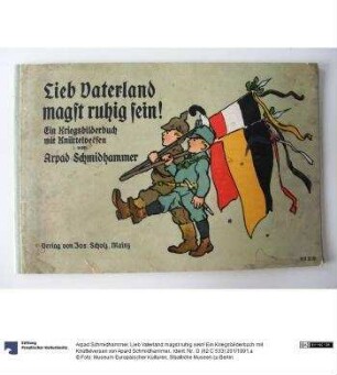 Lieb Vaterland magst ruhig sein! Ein Kriegsbilderbuch mit Knüttelversen von Apard Schmidhammer.
