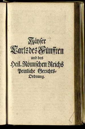 Käyser Carls des Fünfften und des Heil. Römischen Reichs Peinliche Gerichts-Ordnung.