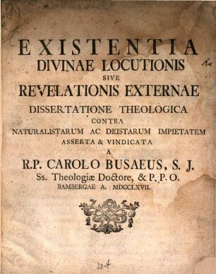 Existentia Divinae Locutionis Sive Revelationis Externae Dissertatione Theologica Contra Naturalistarum Ac Deistarum Impietatem Asserta & Vindicata