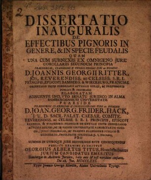 Dissertatio inauguralis de effectibus pignoris in genere & in specie feudalis : quam una cum subnexis ex omnigeno iure corollariis secundum principia ...