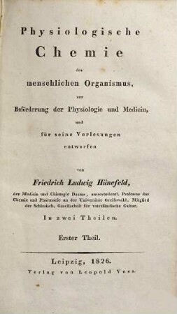 Physiologische Chemie des menschlichen Organismus : zur Beförderung d. Physiologie u. Medicin, u. für seine Vorlesungen entworfen ; in 2 Theilen. 1. (1826). - XXIV, 317 S.