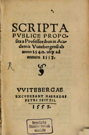 Scripta publice proposita a professoribus in Academia Witebergensi. 1, ab anno 1540. usque ad annum 1553. ( et inde - 1559)