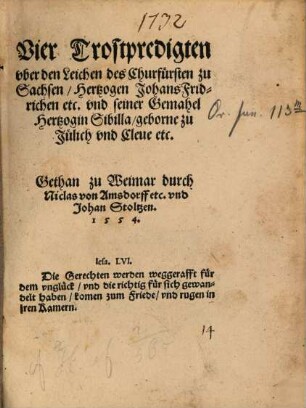 Vier Trostpredigten uber den Leichen des Churfürsten zu Sachsen, Hertzogen Johans Fridrichen etc. und seiner Gemahel Hertzogin Sibilla, geborne zu Jülich und Cleve etc.