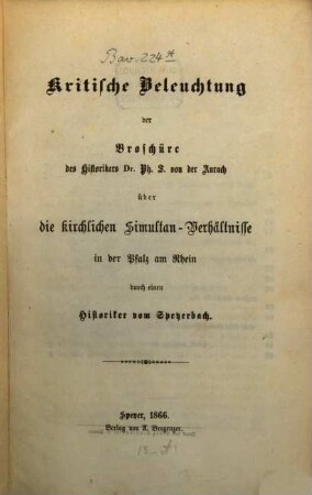 Kritische Beleuchtung der Broschüre es Historikers Dr. Ph. S. von der Aurach über die kirchlichen Simultanverhältnisse in der Pfalz am Rhein