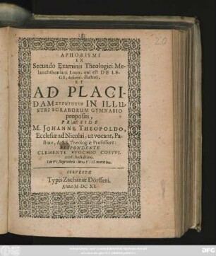 Aphorismi Ex Secundo Examinis Theologici Melanchthoniani Loco, qui est De Lege, desumti, illustrati, Et Ad Placidam Syzētēsin In Illustri Soraborum Gymnasio propositi,