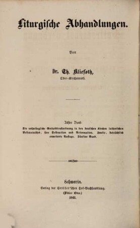 Liturgische Abhandlungen, 8 : Die ursprüngliche Gottesdienstordnung in den deutschen Kirchen lutherischen Bekenntnisses, ihre Destruction und Reformation ; 5