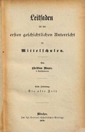 Leitfaden für den ersten geschichtlichen Unterricht an Mittelschulen, 1. Die alte Zeit
