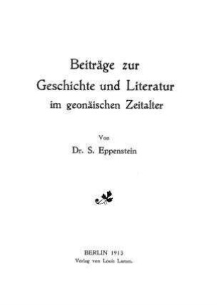 Beiträge zur Geschichte und Literatur im geonäischen Zeitalter / von S. Eppenstein