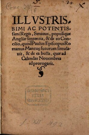 Illustrissimi Ac Potentissimi Regis, Senatus, populique Angliae Sententia, & de eo Concilio, quod Paulus Episcopus Romanus Mantu[a]e futurum simulauit, & de ea bulla, quae ad Calendas Nouembres id prorogarit