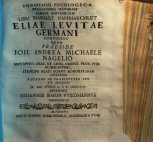 Dispvtatio Philologica Spicilegivm Vitae Eliae Levitae Germani Cvm Particvla Libri Eivs Masoret Hammasoret Complectens, Dissertatio Philologica Praefationem Secvndam Eamqve Rhythmicam Libri Masoret Hammasoret Eliae Levitae Germani Continens