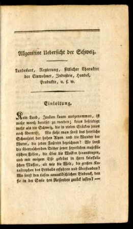 Allgemeine Uebersicht der Schweiz. Landesart, Regierung, sittlicher Charakter der Einwohner, Industrie, Handel, Produkte, u.s.w. Einleitung