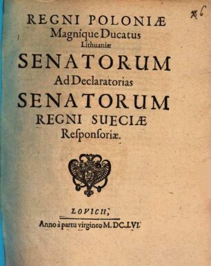 Regni Poloniae Magnique Ducatus Lithuaniae senatorum Ad declaratorias senatorum regni Sueciae Responsoriae
