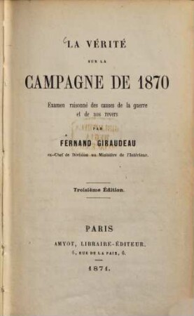 La Vérité sur la Campagne de 1870 : Examen raisonné des causes de la guerre et de nos revers