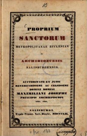 Proprium Sanctorum Metropolitanae ecclesiae et archidioecesis Salisburgensis : Auctoritate et jussu Reverendissimi ac Celsissimi Domini Domini Maximiliani Josephi Principis Archiepiscopi etc. etc.