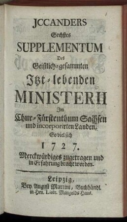 6: Jccanders ... Supplementum Des Geistlich-Gesammten Itzt-lebenden Ministerii Im Churfürstenthum Sachsen, Und incorporirten Landen